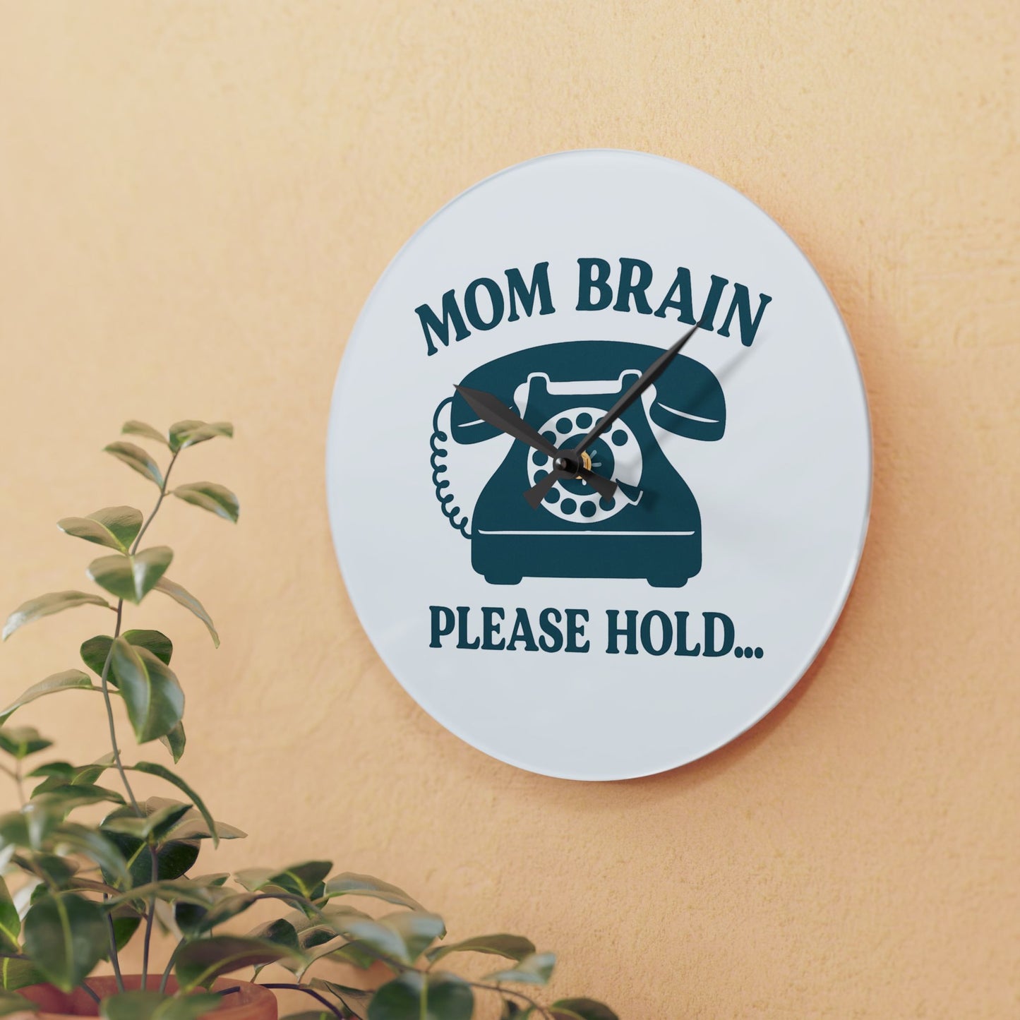 Mom Brain, Please Hold | Acrylic Wall Clock