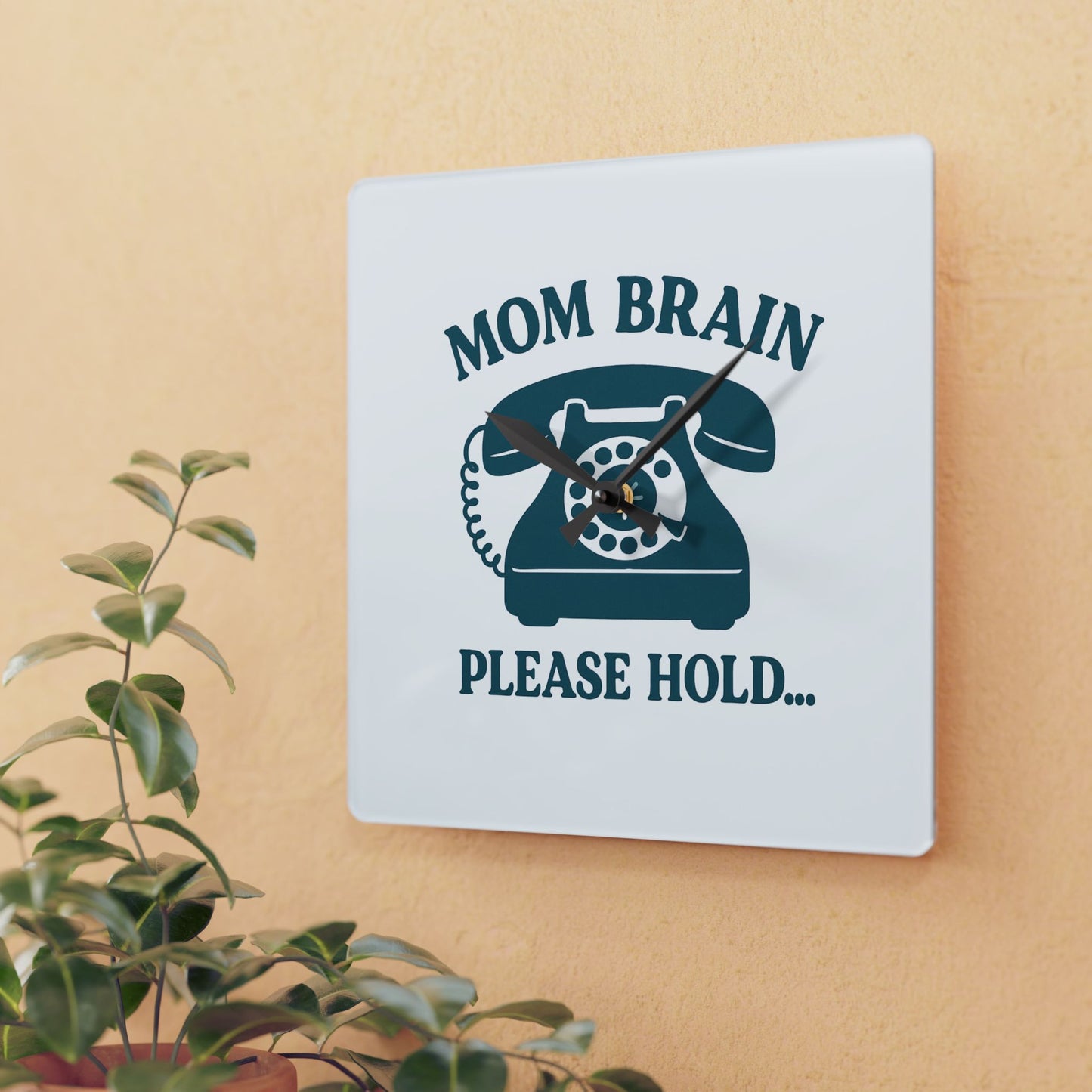 Mom Brain, Please Hold | Acrylic Wall Clock