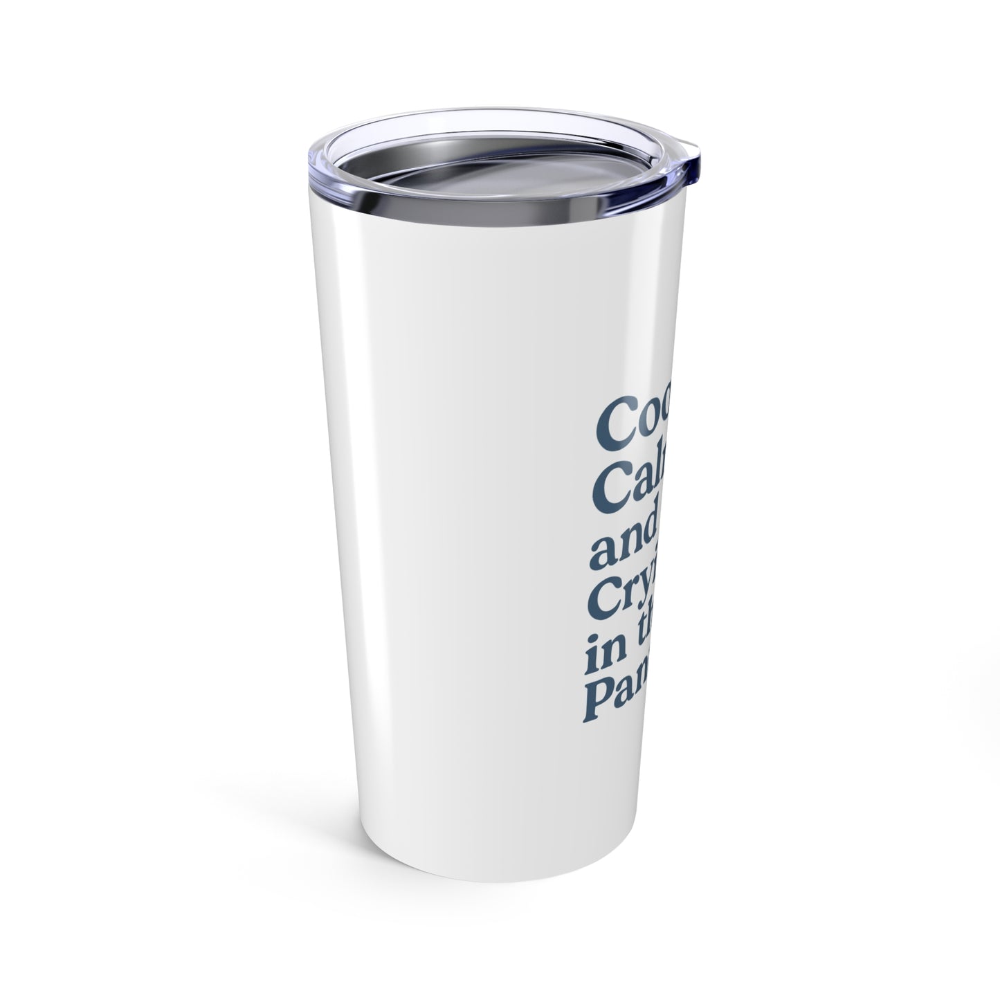 Cool, Calm and Crying in the Pantry | Tumbler 20oz