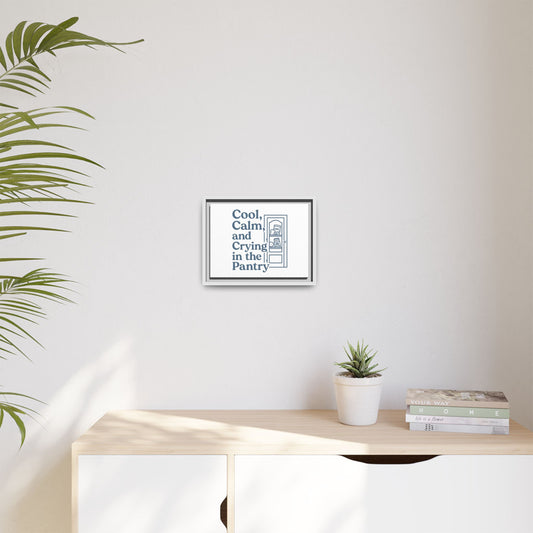 Cool, Calm and Crying in the Pantry | Matte Canvas, Framed (Multi-color)