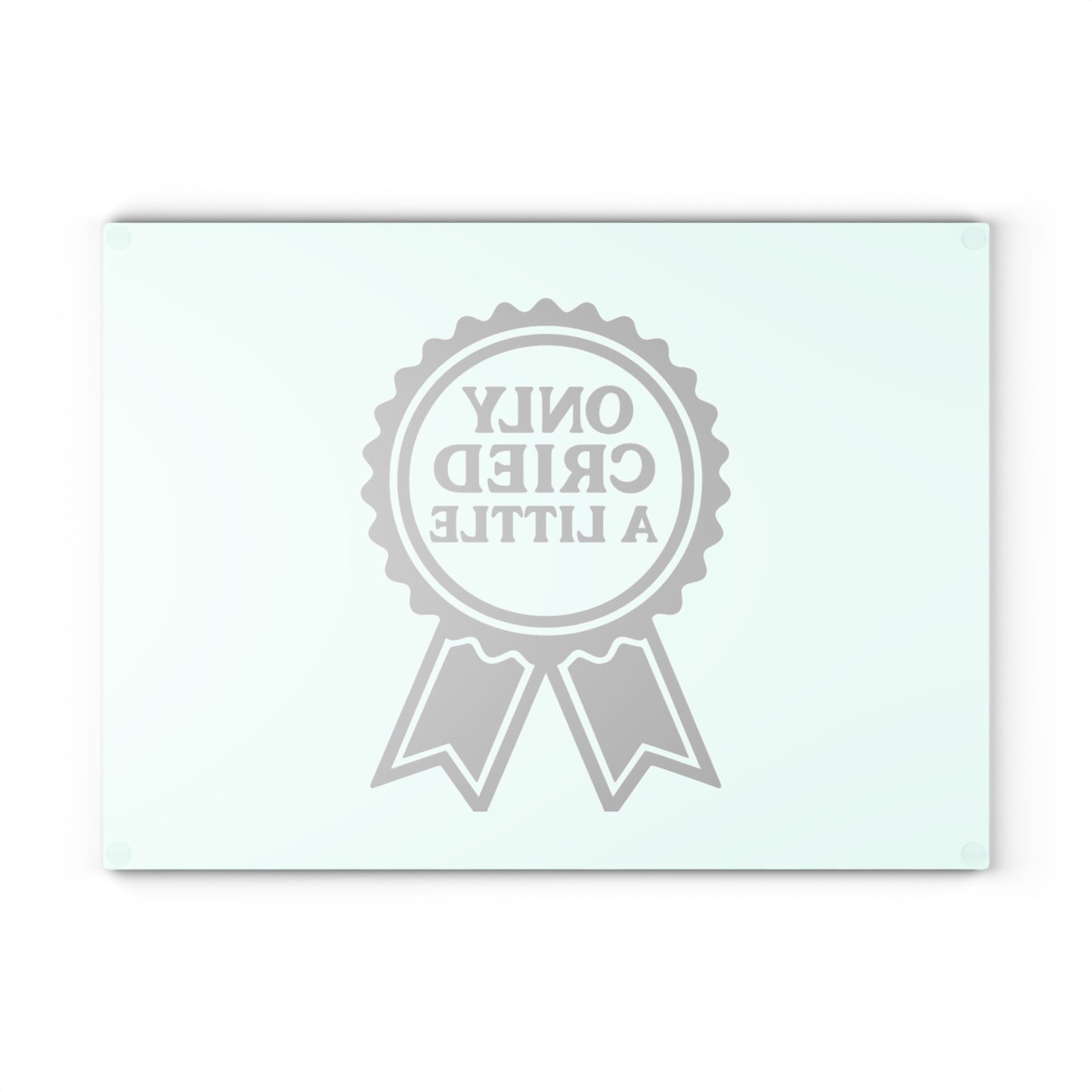 Only Cried A Little | Glass Cutting Board