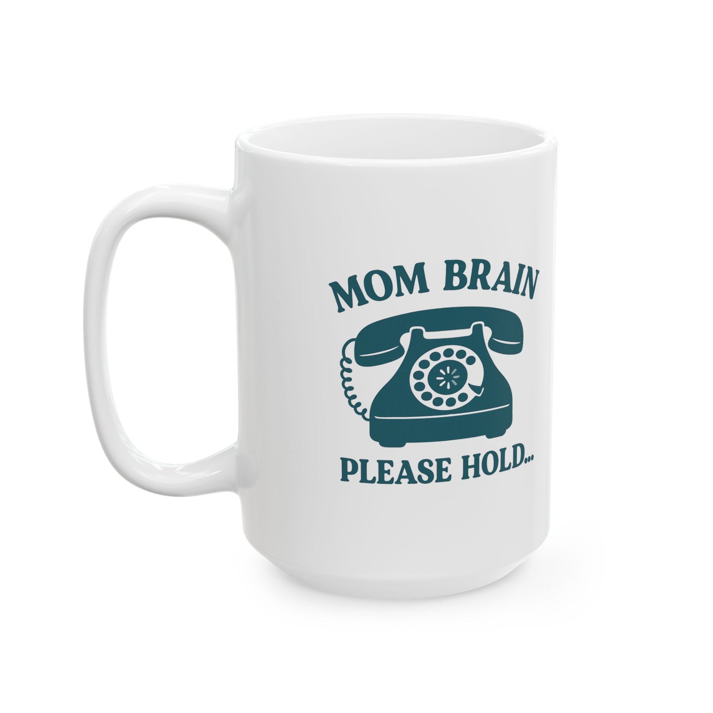 Mom Brain, Please Hold | Ceramic Mug (11oz, 15oz)