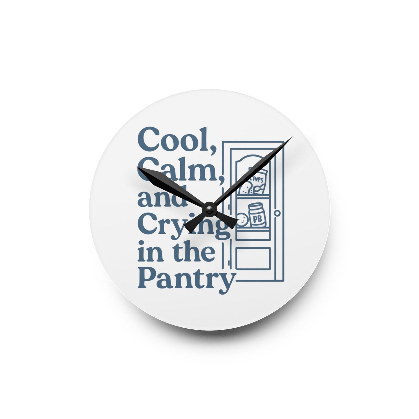 Cool, Calm and Crying in the Pantry | Acrylic Wall Clock