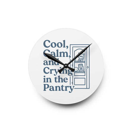 Cool, Calm and Crying in the Pantry | Acrylic Wall Clock