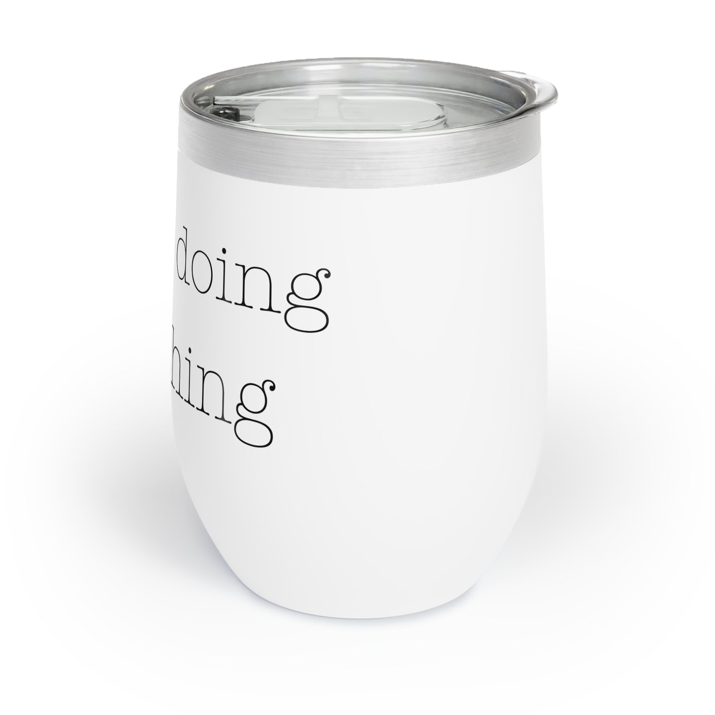 silently doing everything | Chill Wine Tumbler