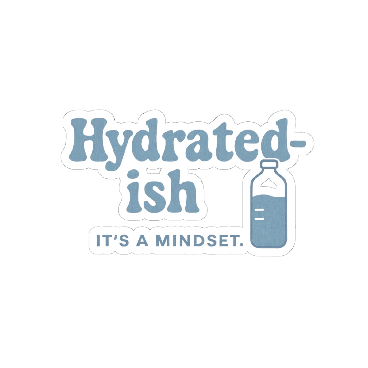 Hydrated-Ish | Kiss-Cut Stickers