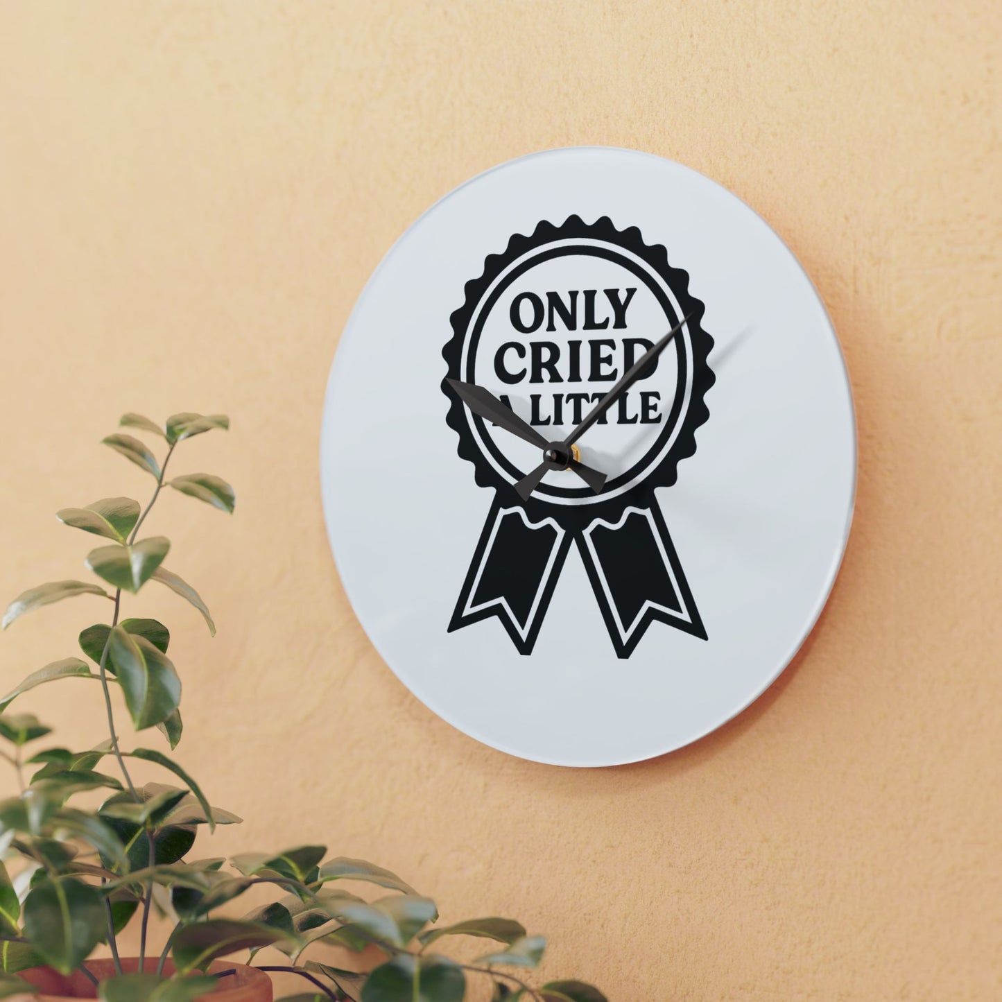 Only Cried A Little | Acrylic Wall Clock