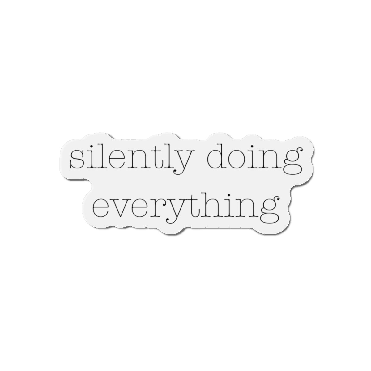 Silently Doing Everything | Die-Cut Magnets