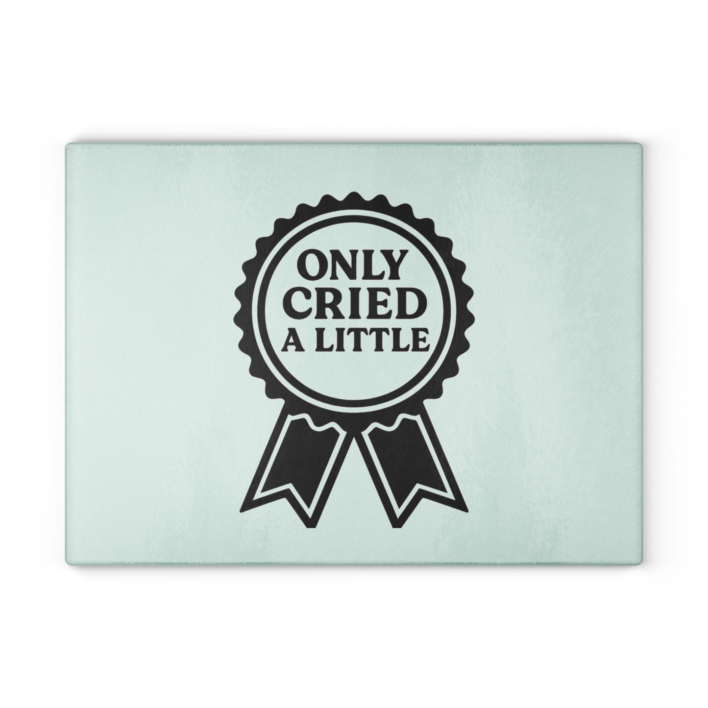 Only Cried A Little | Glass Cutting Board