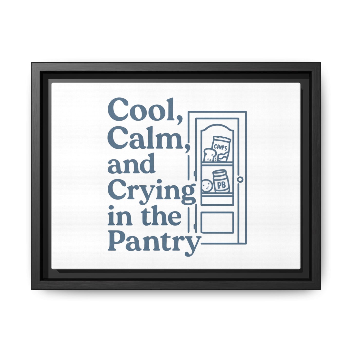 Cool, Calm and Crying in the Pantry | Matte Canvas, Framed (Multi-color)