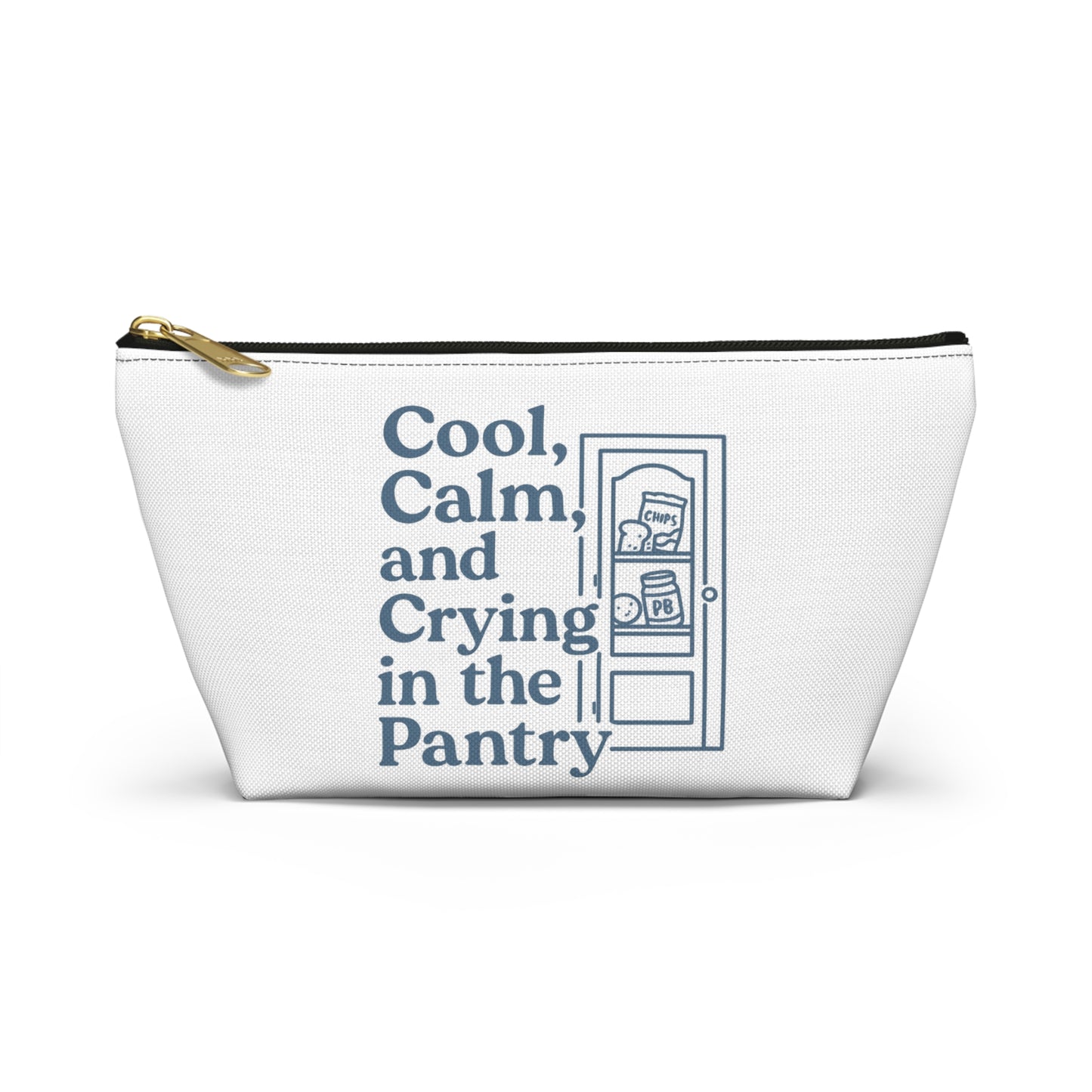 Cool, Calm and Crying in the Pantry | Accessory Pouch w T-bottom