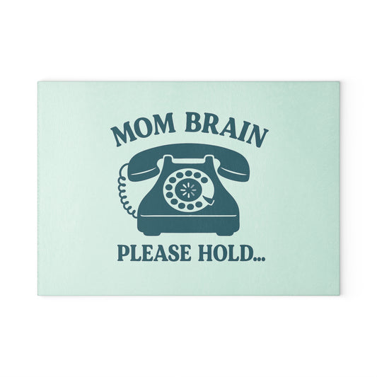 Mom Brain, Please Hold | Glass Cutting Board