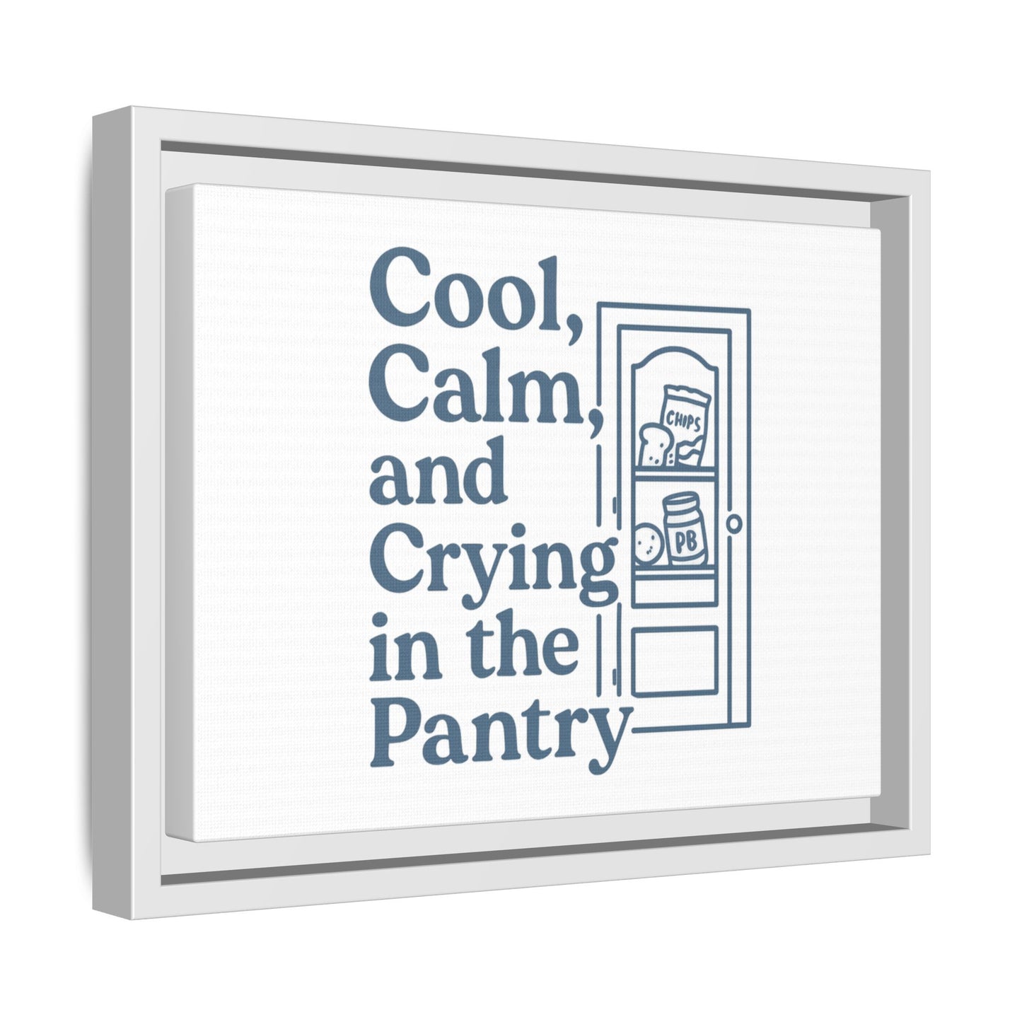 Cool, Calm and Crying in the Pantry | Matte Canvas, Framed (Multi-color)