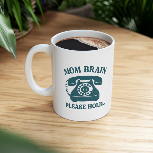 Mom Brain, Please Hold | Ceramic Mug (11oz, 15oz)