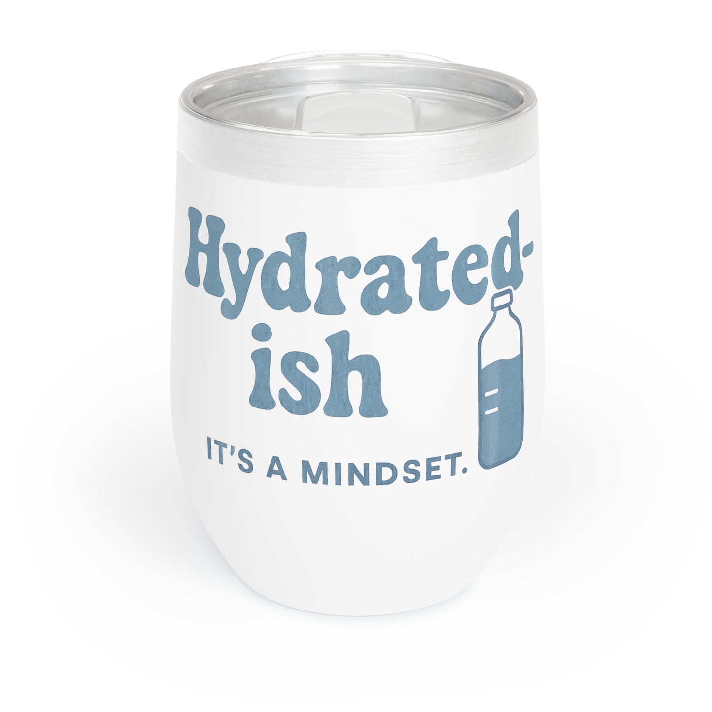 Hydrated-ish. It's a mindset. | Chill Wine Tumbler