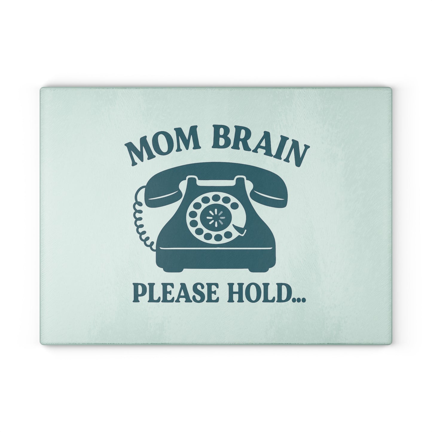 Mom Brain, Please Hold | Glass Cutting Board
