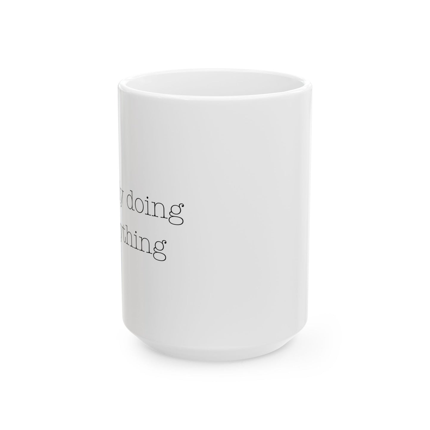 silently doing everything | Ceramic Mug (11oz, 15oz)
