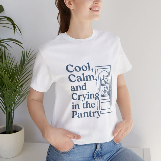 Cool, Calm and Crying in the Pantry | Bella & Canvas Shirt
