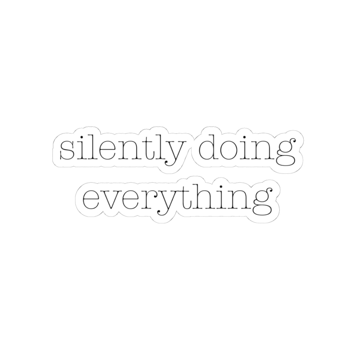 Silently Doing Everything | Kiss-Cut Stickers