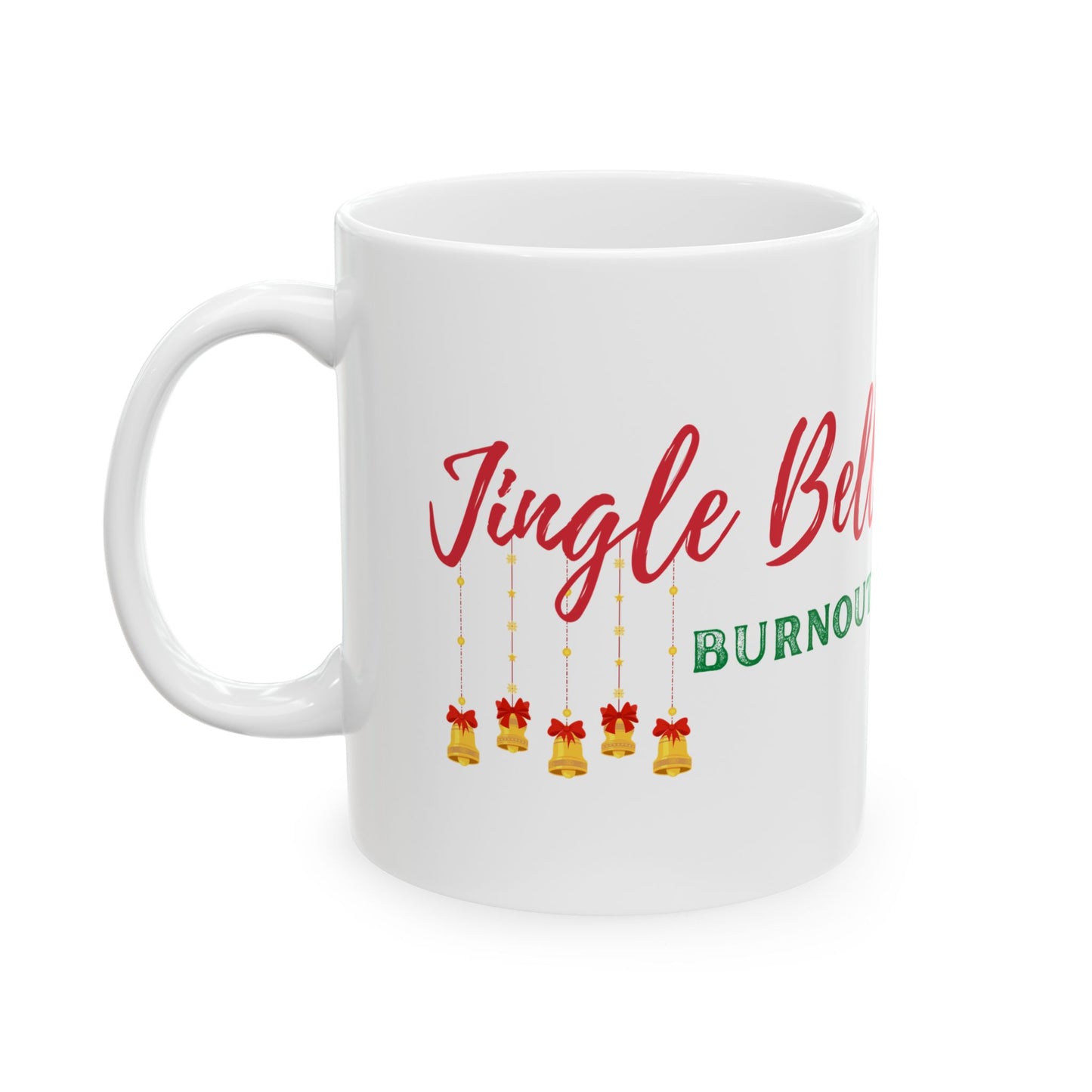 Jingle Bell Burnout | Ceramic Mug (11oz, 15oz)