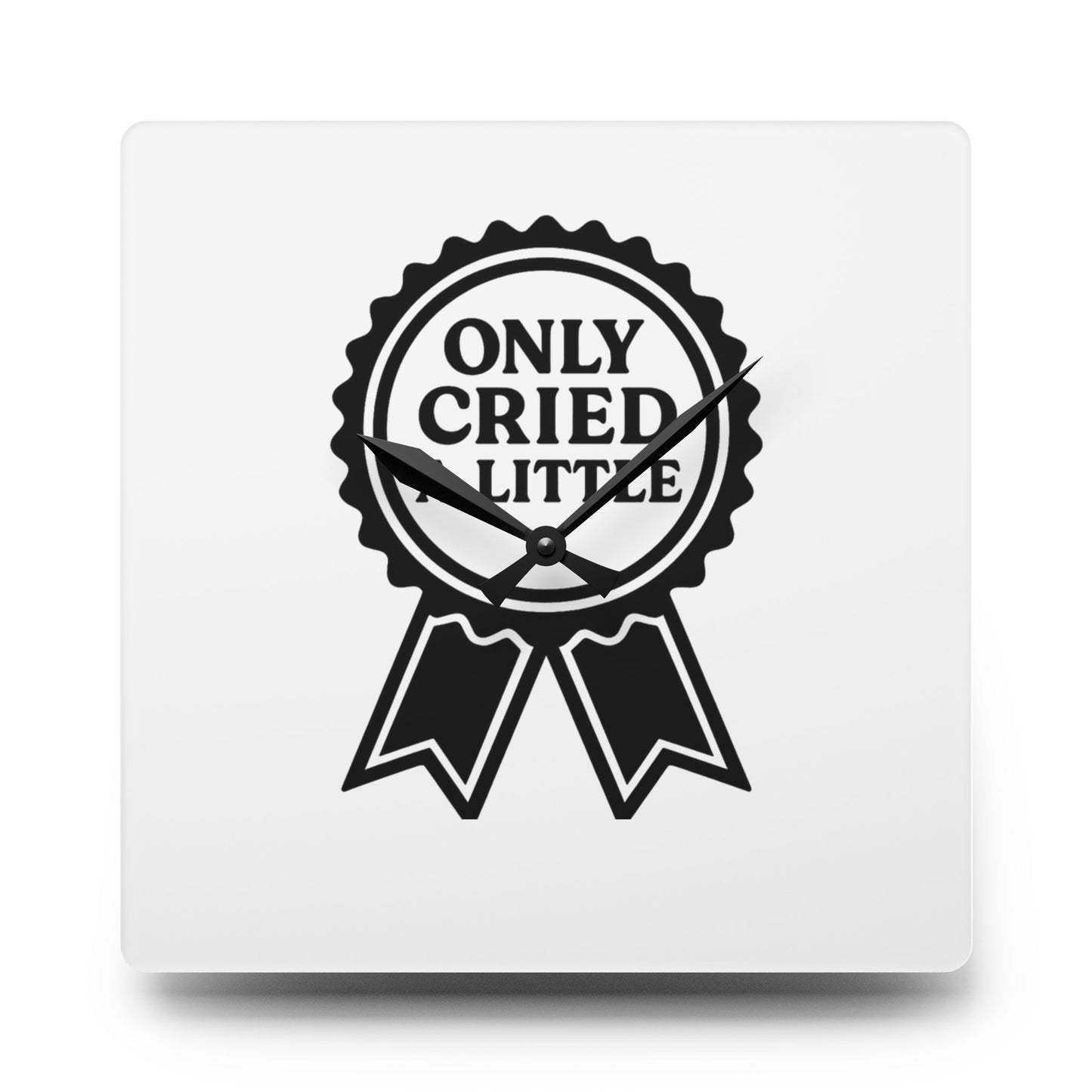 Only Cried A Little | Acrylic Wall Clock