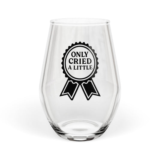 Only Cried a Little | Stemless Wine Glass