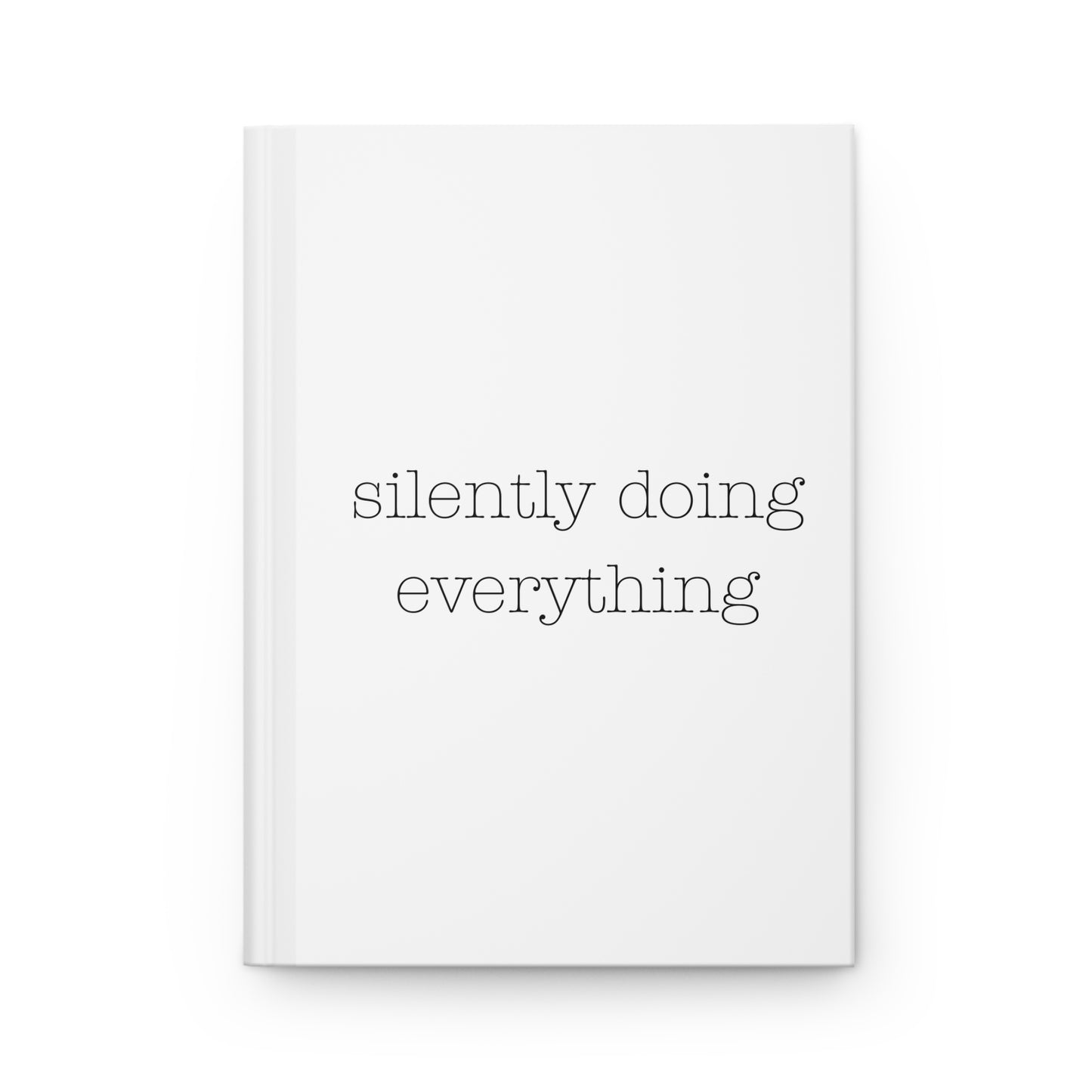 silently doing everything | Hardcover Journal Matte