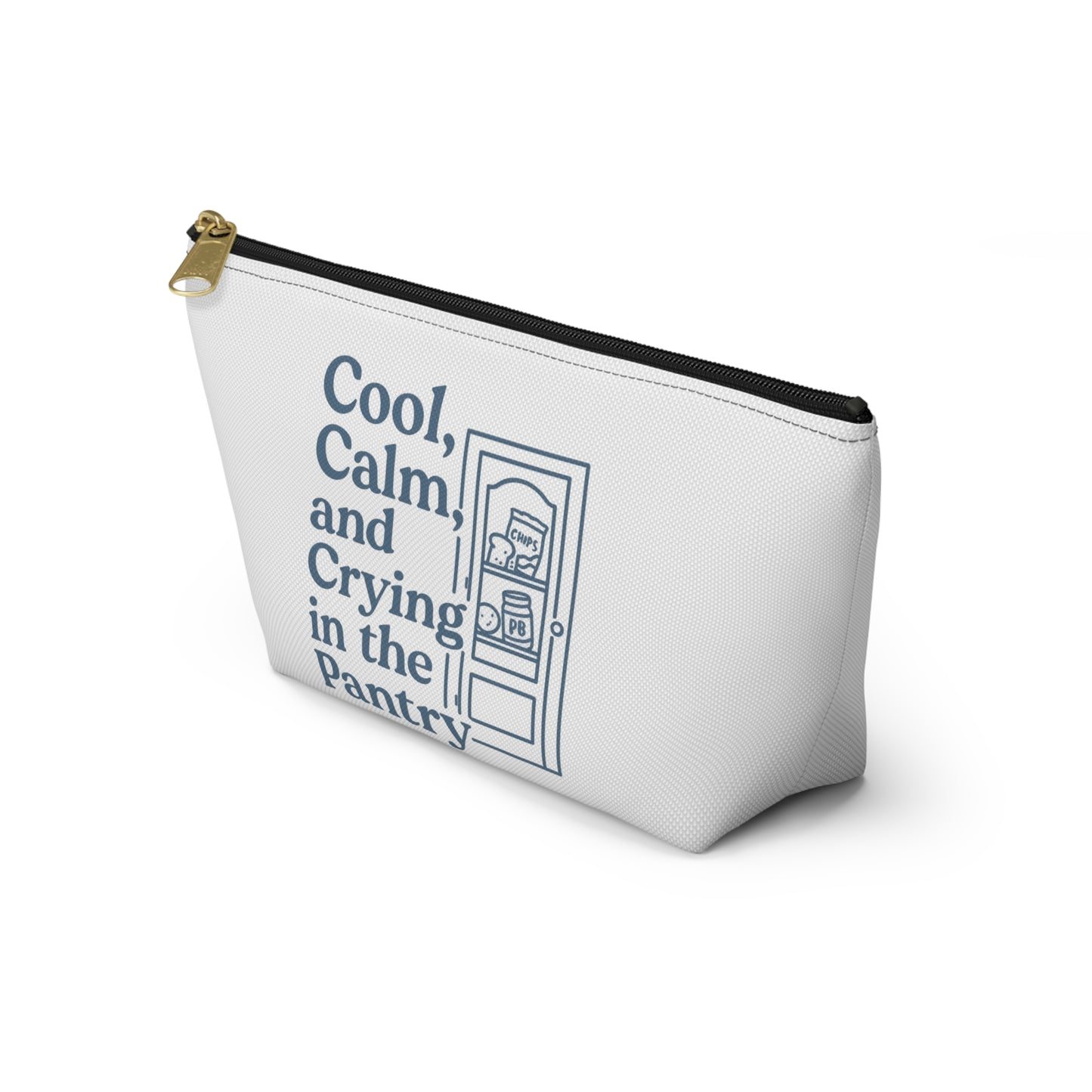 Cool, Calm and Crying in the Pantry | Accessory Pouch w T-bottom