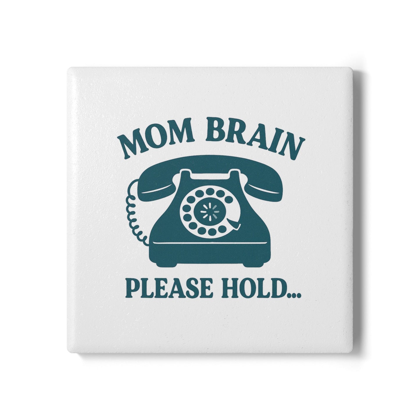 Mom Brain, Please Hold  | Ceramic Coaster