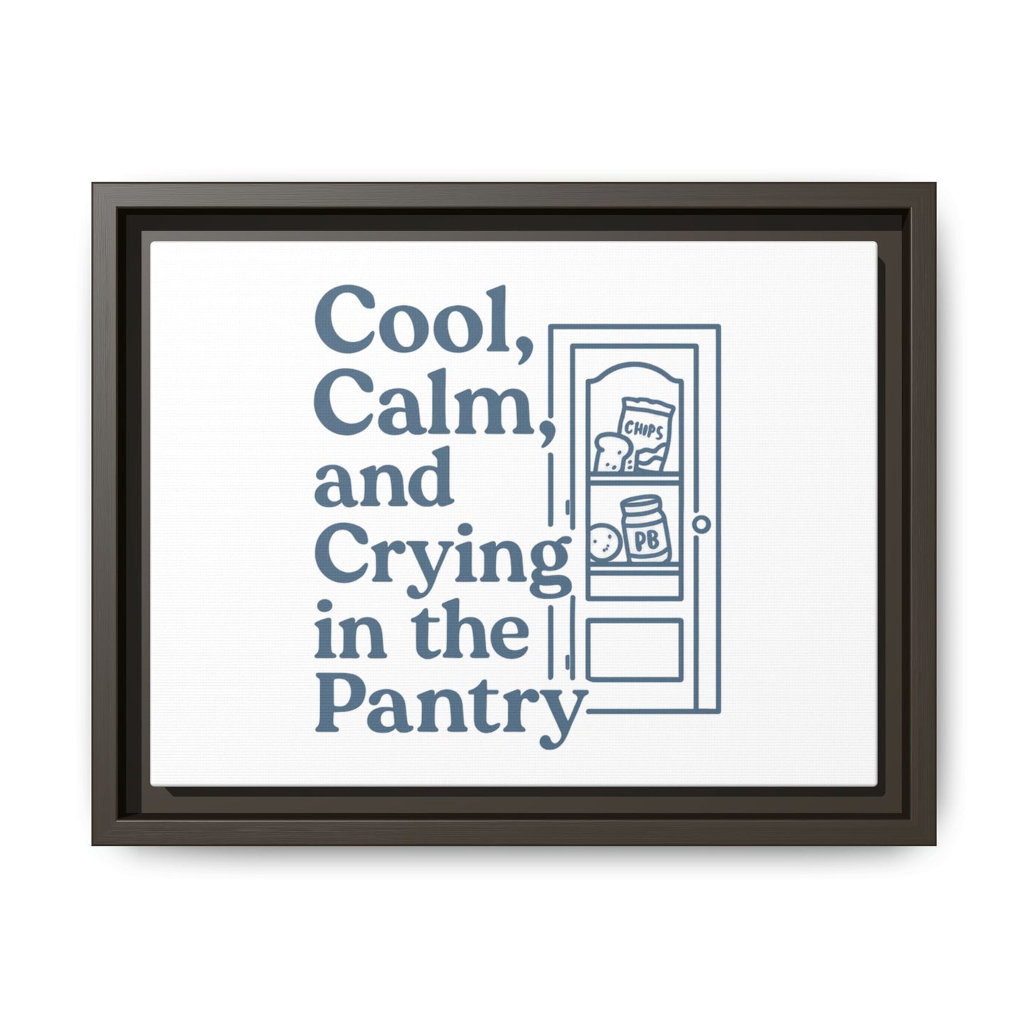 Cool, Calm and Crying in the Pantry | Matte Canvas, Framed (Multi-color)