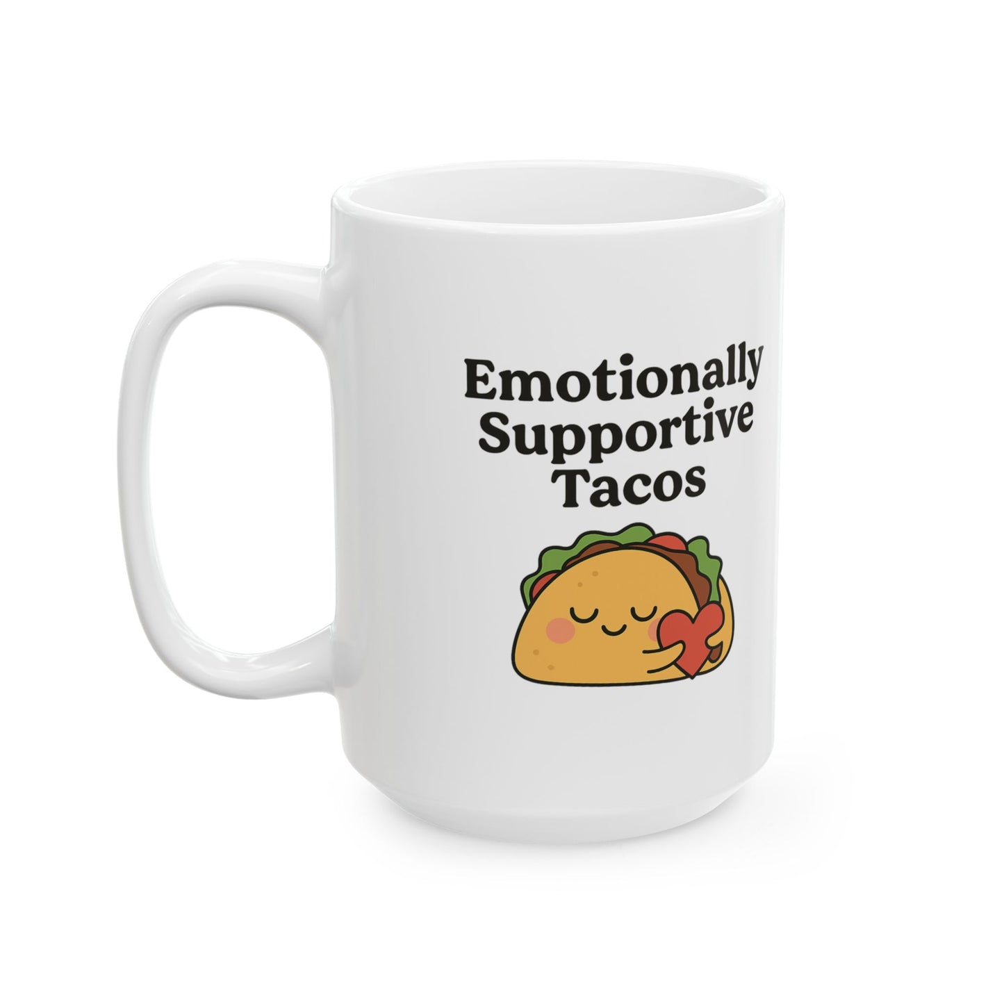 Emotionally Supportive Tacos | Ceramic Mug (11oz, 15oz)