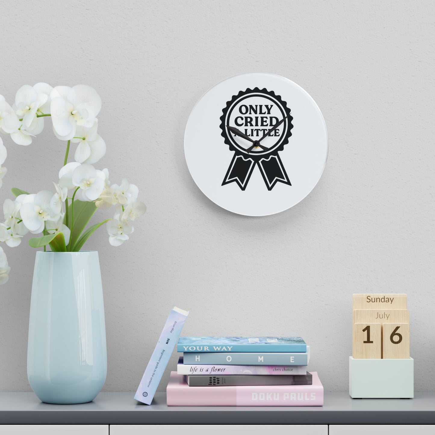 Only Cried A Little | Acrylic Wall Clock