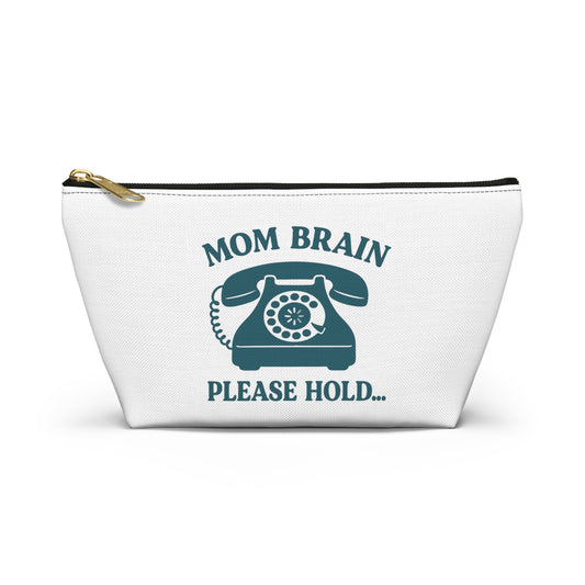 Mom Brain, Please Hold  | Accessory Pouch w T-bottom