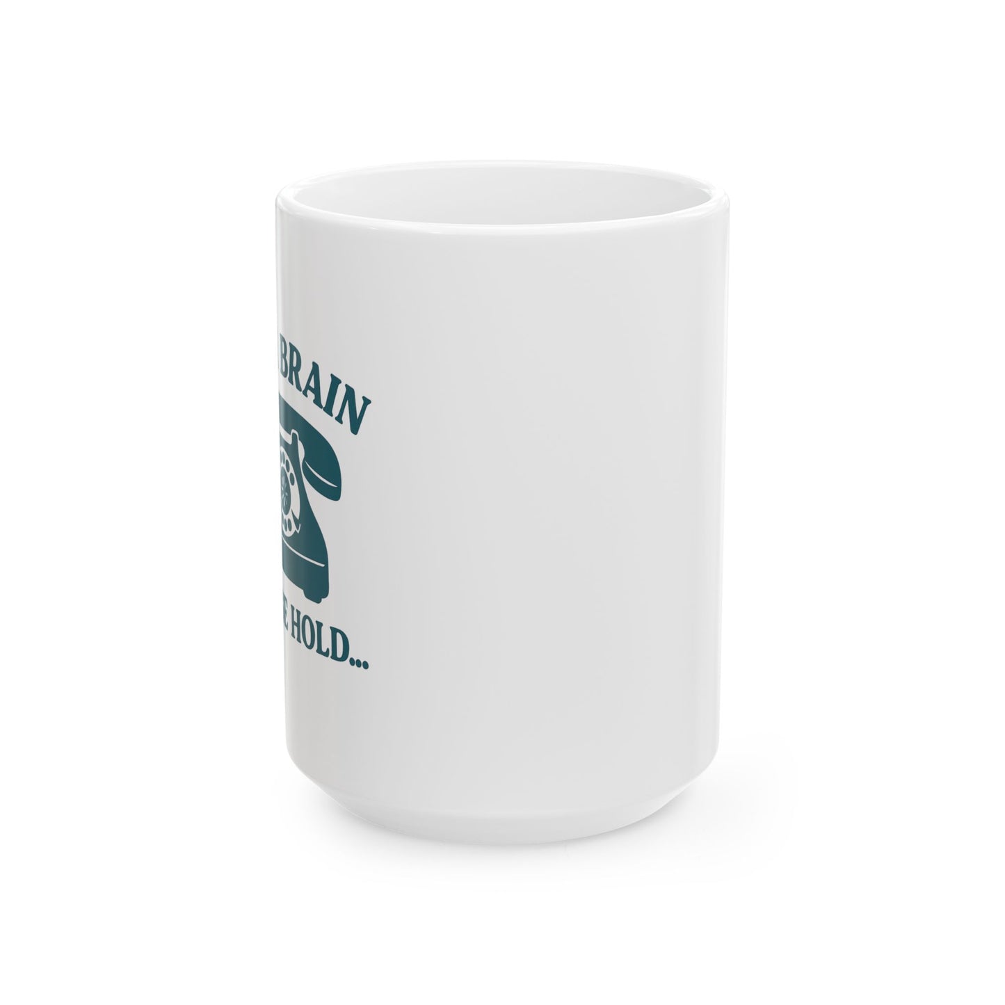 Mom Brain, Please Hold | Ceramic Mug (11oz, 15oz)