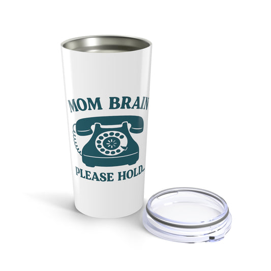 Mom Brain, Please Hold | Tumbler 20oz