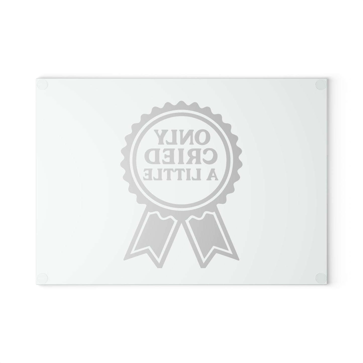 Only Cried A Little | Glass Cutting Board