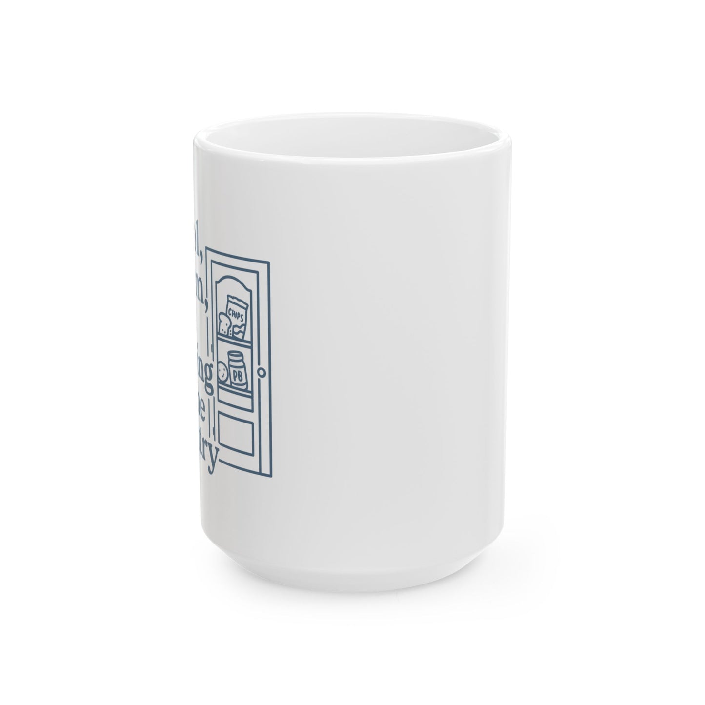 Cool, Calm and Crying in the Pantry | Ceramic Mug (11oz, 15oz)
