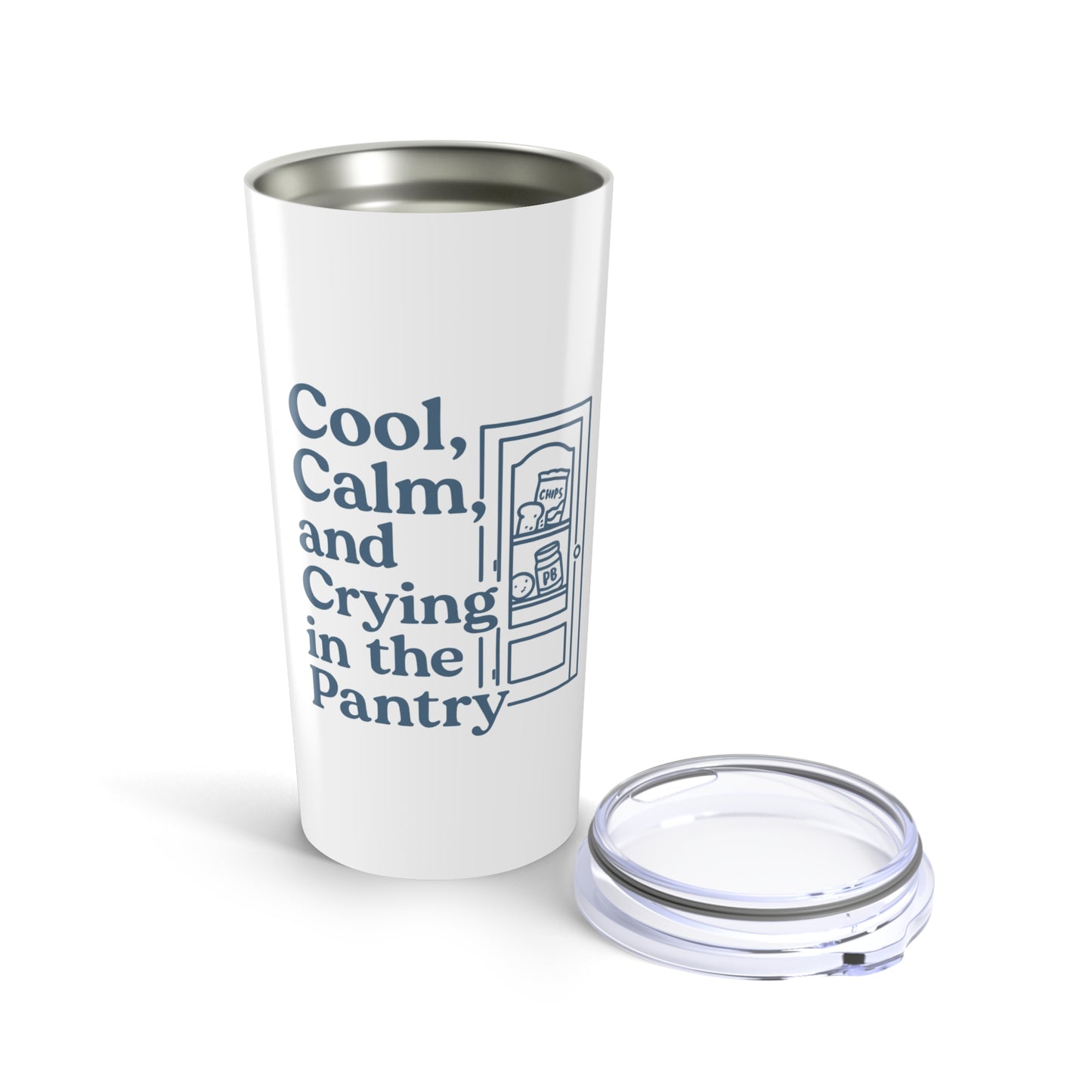 Cool, Calm and Crying in the Pantry | Tumbler 20oz