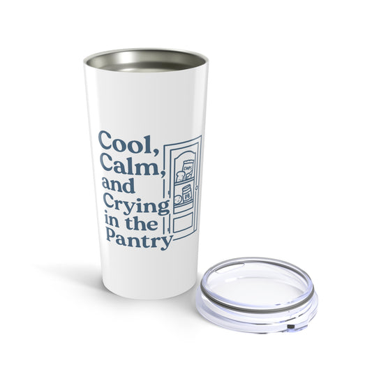 Cool, Calm and Crying in the Pantry | Tumbler 20oz
