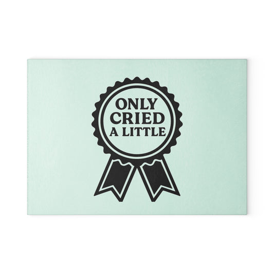 Only Cried A Little | Glass Cutting Board