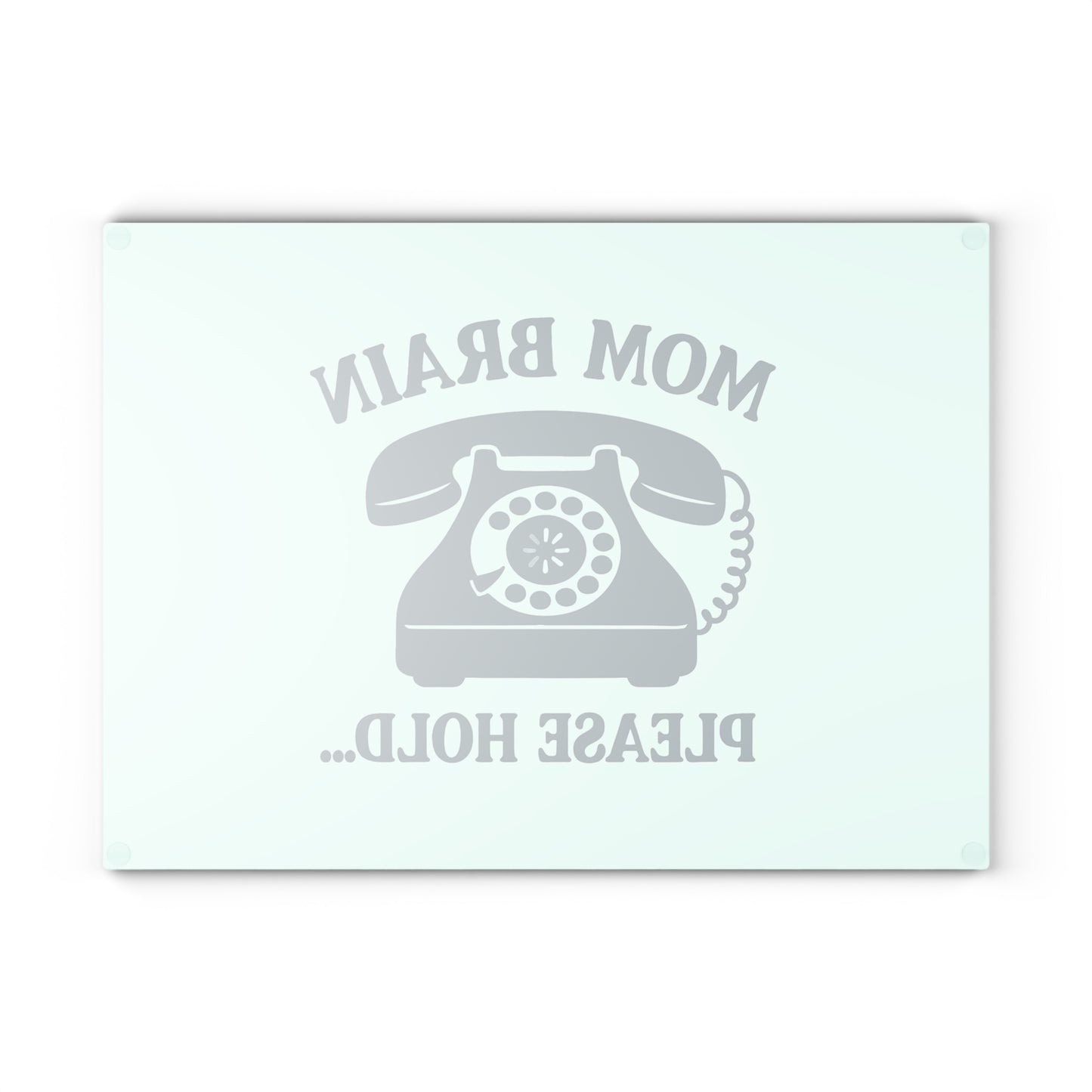 Mom Brain, Please Hold | Glass Cutting Board