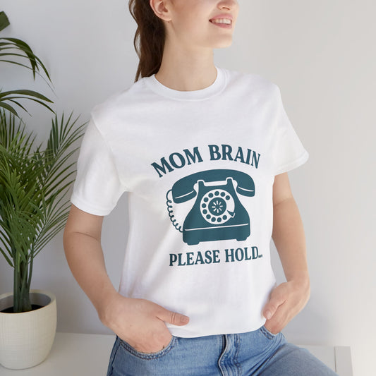 Mom Brain, Please Hold  | Bella & Canvas Shirt