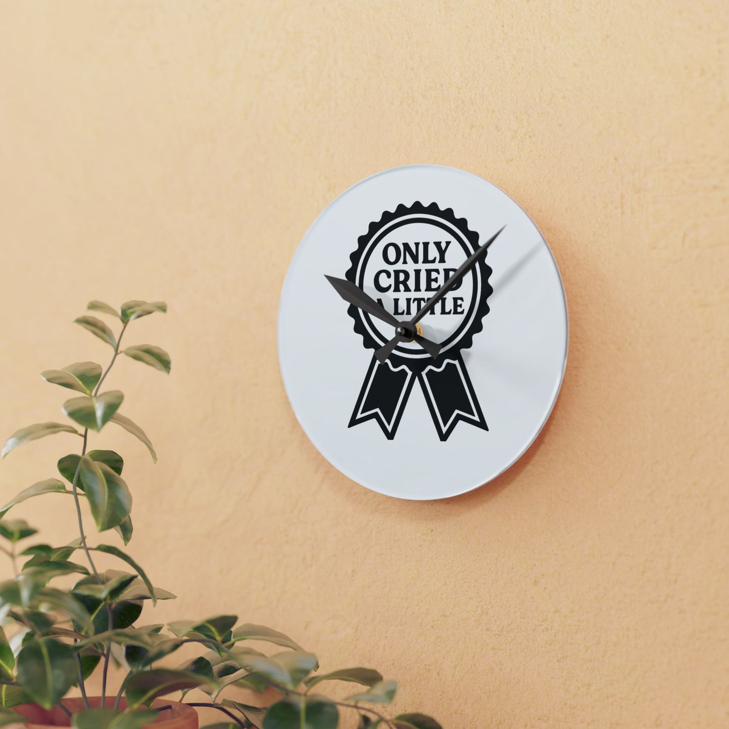 Only Cried A Little | Acrylic Wall Clock