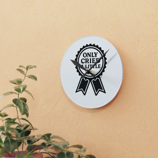 Only Cried A Little | Acrylic Wall Clock