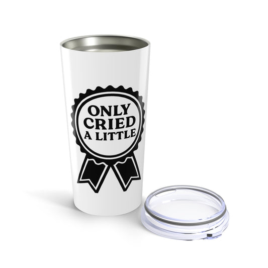 Only Cried a Little | Tumbler 20oz