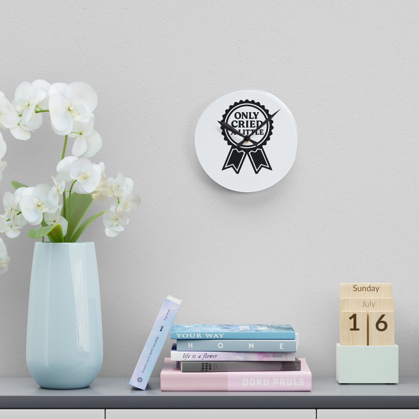 Only Cried A Little | Acrylic Wall Clock