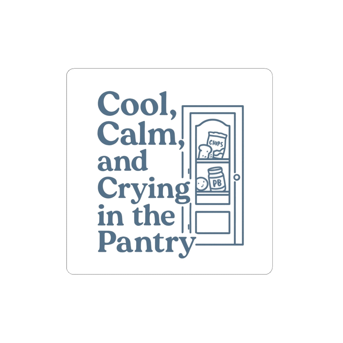 Cool, Calm and Crying in the Pantry | Kiss-Cut Stickers