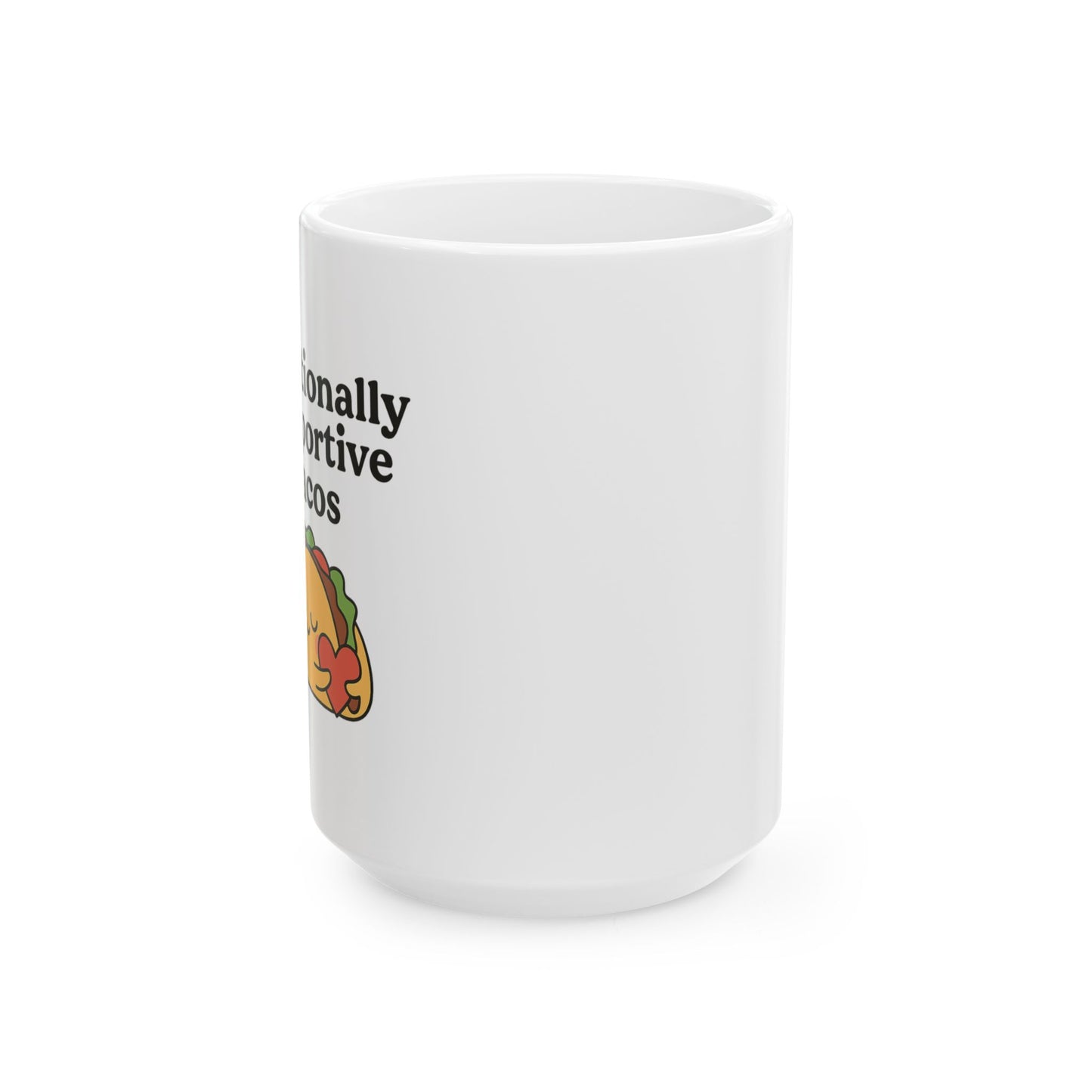 Emotionally Supportive Tacos | Ceramic Mug (11oz, 15oz)