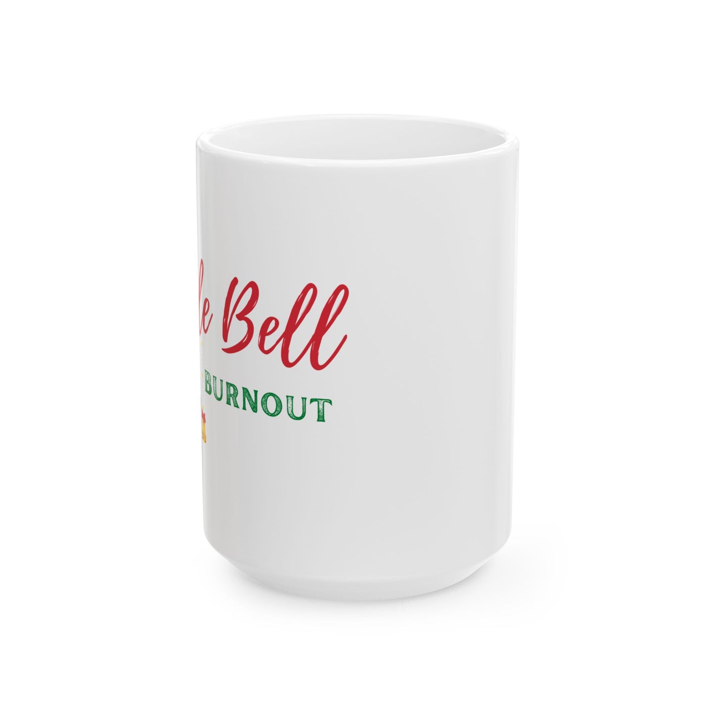Jingle Bell Burnout | Ceramic Mug (11oz, 15oz)