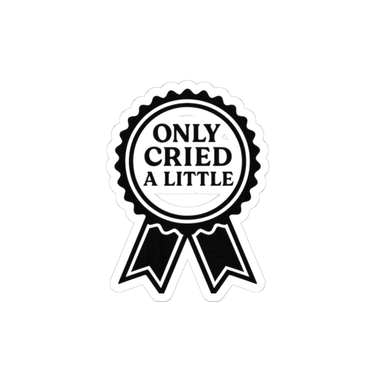 Only Cried A Little | Kiss-Cut Stickers